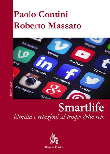 Smartlife. Identità e relazioni al tempo della rete - Paolo Contini, Roberto Massaro - Libro Diogene Edizioni 2018 | Libraccio.it