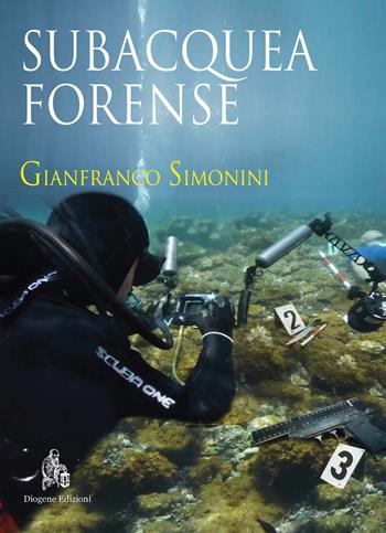 Subacquea forense - Gianfranco Simonini - Libro Diogene Edizioni 2020 | Libraccio.it