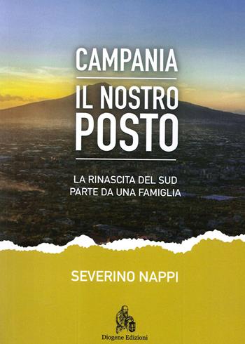 Campania. Il nostro posto. La rinascita del Sud parte da una famiglia - Severino Nappi - Libro Diogene Edizioni 2019 | Libraccio.it