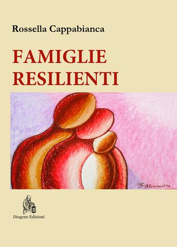 Famiglie resilienti. Riflessioni di una mediatrice familiare. Nuova ediz. - Rossella Cappabianca - Libro Diogene Edizioni 2020, Fides et ratio | Libraccio.it