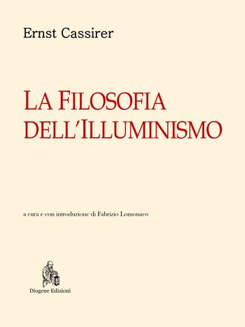 La filosofia dell'illuminismo - Ernst Cassirer - Libro Diogene Edizioni 2021, Nuovi classici del pensiero | Libraccio.it