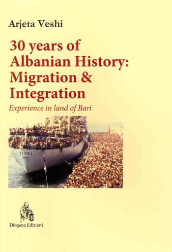 30 years of Albanian history: migration & integration. Experience in land of Bari - Arjeta Veshi - Libro Diogene Edizioni 2022, Fides et ratio | Libraccio.it