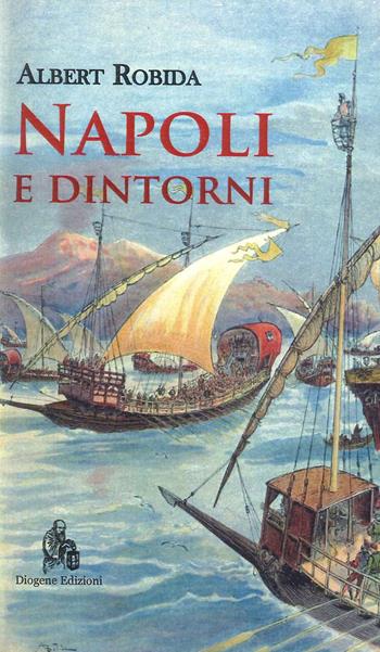 Napoli e dintorni - Albert Robida - Libro Diogene Edizioni 2023 | Libraccio.it