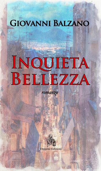 Inquieta bellezza - Giovanni Balzano - Libro Diogene Edizioni 2022, Le parche. Narrazioni contemporanee | Libraccio.it