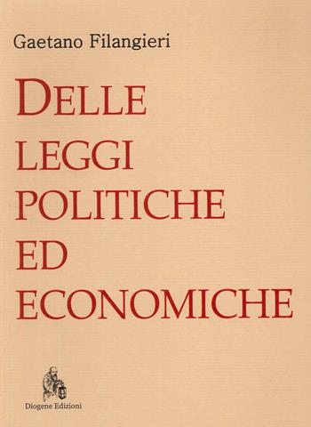Delle leggi politiche ed economiche - Gaetano Filangieri - Libro Diogene Edizioni 2022, Classici della cultura economica e politica | Libraccio.it