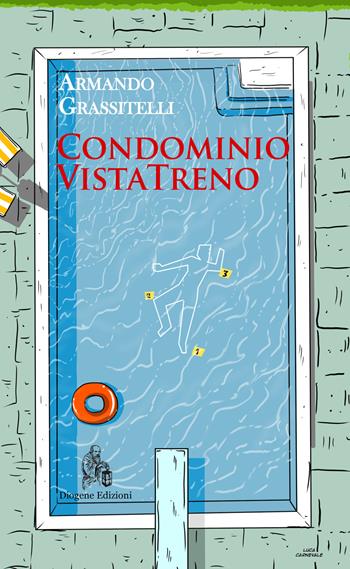 Condominio VistaTreno - Armando Grassitelli - Libro Diogene Edizioni 2024, Le parche. Narrazioni contemporanee | Libraccio.it