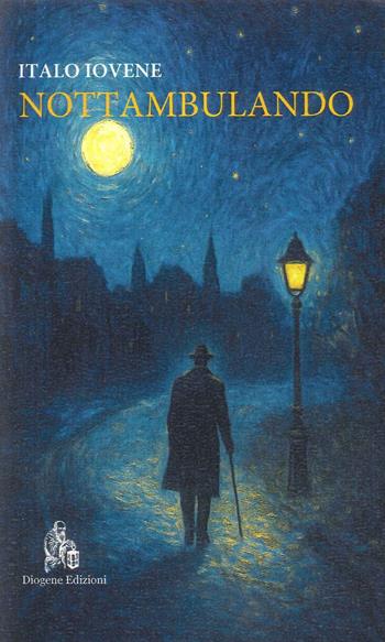 Nottambulando - Italo Iovene - Libro Diogene Edizioni 2025, Poesia contemporanea | Libraccio.it