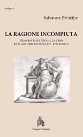La ragione incompiuta. Giambattista Vico e la crisi dell'autoreferenzialità epistemica