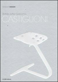 Achille e Piergiacomo Castiglioni. Ediz. illustrata - Matteo Vercelloni - Libro 24 Ore Cultura 2011, Minimum design | Libraccio.it