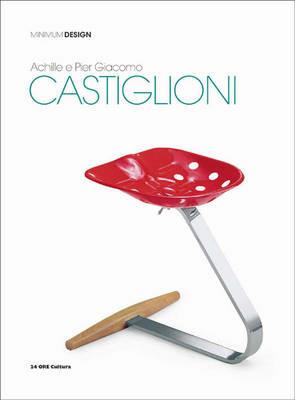 Achille and Pier Giacomo Castiglioni. Ediz. inglese - Matteo Vercelloni - Libro 24 Ore Cultura 2012, Minimum design | Libraccio.it