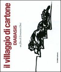 Il villaggio di cartone. Diabasis. Un film di Ermanno Olmi - Ermanno Olmi, Gabriele Torsello - Libro 24 Ore Cultura 2012 | Libraccio.it