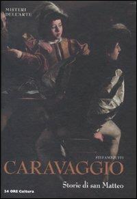 Caravaggio. Storie di San Matteo - Stefano Zuffi - Libro 24 Ore Cultura 2012, Misteri dell'arte | Libraccio.it