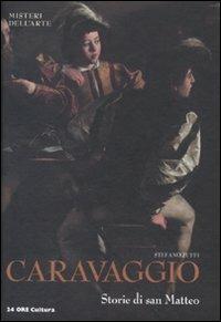 Caravaggio. Storie di San Matteo. Ediz. illustrata - Stefano Zuffi - Libro 24 Ore Cultura 2012, Misteri dell'arte | Libraccio.it