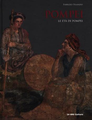 Pompei. Le età di Pompei - Fabrizio Pesando - Libro 24 Ore Cultura 2012 | Libraccio.it