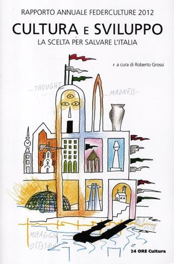 Cultura e sviluppo. Rapporto annuale Federculture 2012  - Libro 24 Ore Cultura 2012 | Libraccio.it