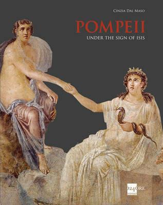 Pompeii. In the sign of Isis. Ediz. illustrata - Cinzia Dal Maso - Libro 24 Ore Cultura 2013 | Libraccio.it