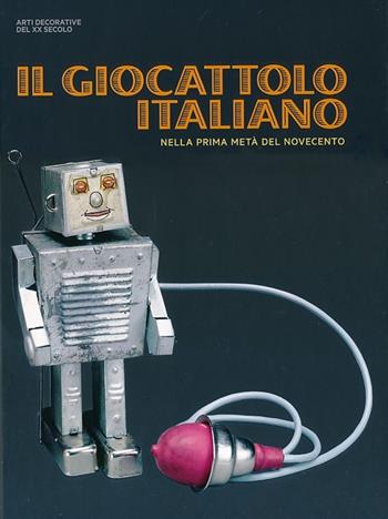 Il giocattolo italiano nella prima metà del Novecento. Ediz. illustrata - Vittorio Linfante, Paola Bertola - Libro 24 Ore Cultura 2013, Arti decorative del XX secolo | Libraccio.it