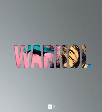 Warhol. Catalogo della mostra (Roma, 18 aprile-28 settembre 2014)  - Libro 24 Ore Cultura 2014, Cataloghi di mostra | Libraccio.it