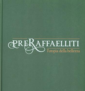 Preraffaelliti. L'utopia della bellezza. Catalogo della mostra (Torino, 19 aprile-13 luglio 2014). Ediz. illustrata  - Libro 24 Ore Cultura 2014, Cataloghi di mostra | Libraccio.it