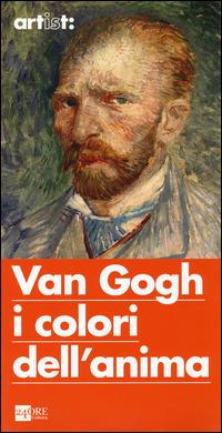 Artist: Van Gogh i colori dell'anima - Stefano Zuffi - Libro 24 Ore Cultura 2014 | Libraccio.it