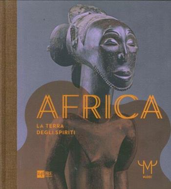 Africa. La terra degli spiriti. Catalogo della mostra (Milano, 18 marzo-30 luglio 2015). Ediz. illustrata  - Libro 24 Ore Cultura 2015, Cataloghi di mostra | Libraccio.it
