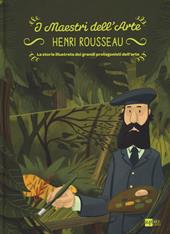 Henry Rousseau. La storia illustrata dei grandi protagonisti dell'arte