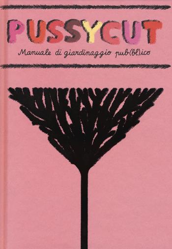 Pussycut. Manuale di giardinaggio pub(bl)ico. Ediz. illustrata - Caroline Selmes - Libro 24 Ore Cultura 2015 | Libraccio.it