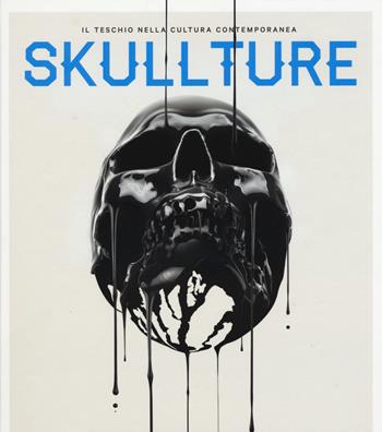 Skullture. Il teschio nella cultura contemporanea. Ediz. illustrata - Paz Diman, Luca Bendandi - Libro 24 Ore Cultura 2015 | Libraccio.it