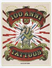 100 anni di tattoos. La storia del tatuaggio dal 1914 a oggi. Ediz. illustrata