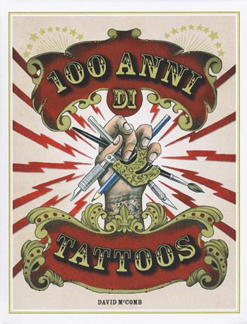 100 anni di tattoos. La storia del tatuaggio dal 1914 a oggi. Ediz. illustrata - David McComb - Libro 24 Ore Cultura 2015 | Libraccio.it