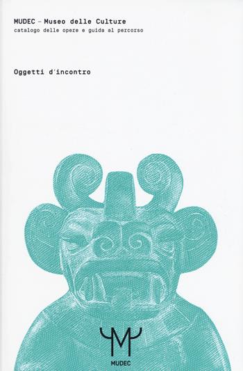 Mudec. Museo delle culture. Oggetti d'incontro. Catalogo delle opere e guida al percorso  - Libro 24 Ore Cultura 2015 | Libraccio.it
