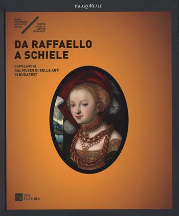 Da Raffaello a Schiele. Capolavori dal Museo di Belle Arti di Budapest. Catalogo della mostra (Milano, 17 settembre 2015-7 febbraio 2016). Ediz. illustrata  - Libro 24 Ore Cultura 2015, Cataloghi di mostra | Libraccio.it