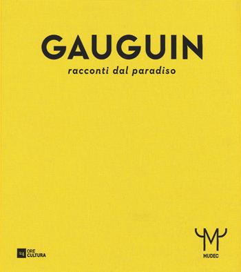 Gauguin. Racconti dal paradiso. Catalogo della mostra (Milano, 28 ottobre 2015-21 febbraio 2016). Ediz. illustrata  - Libro 24 Ore Cultura 2015, Cataloghi di mostra | Libraccio.it