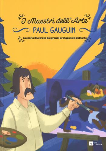 Paul Gauguin. La storia illustrata dei grandi protagonisti dell'arte - Emanuele Del Medico - Libro 24 Ore Cultura 2015, Maestri dell'arte | Libraccio.it