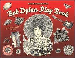 Bob Dylan play book - Matteo Guarnaccia - Libro 24 Ore Cultura 2015 | Libraccio.it