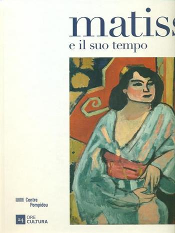 Matisse e il suo tempo. Catalogo della mostra (Torino, dicembre 2015-maggio 2016). Ediz. illustrata  - Libro 24 Ore Cultura 2016, Cataloghi di mostra | Libraccio.it
