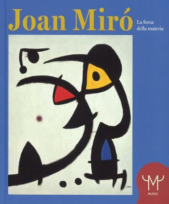 Joan Mirò. La forza della materia. Catalogo della mostra (Milano, 25 marzo-11 settembre 2016). Ediz. illustrata - Francesco Poli, Joan P. Miró - Libro 24 Ore Cultura 2016, Cataloghi di mostra | Libraccio.it