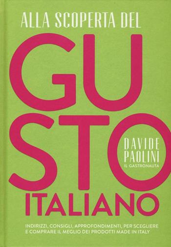 Alla scoperta del gusto italiano. Indirizzi, consigli, approfondimenti, per scegliere e comprare il meglio dei prodotti Made in Italy - Davide Paolini, Cristina Rombolà - Libro 24 Ore Cultura 2016 | Libraccio.it