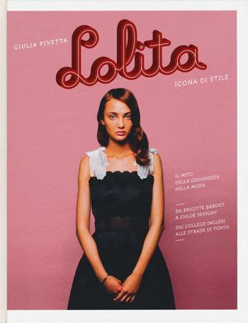 Lolita. Icona di stile - Giulia Pivetta - Libro 24 Ore Cultura 2016 | Libraccio.it