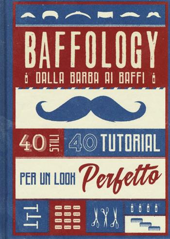 Baffology. 40 stili e 40 tutorial per il look perfetto - Theodore Beard - Libro 24 Ore Cultura 2016 | Libraccio.it