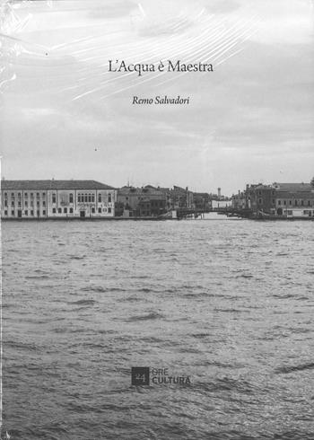 L' acqua è maestra - Remo Salvadori - Libro 24 Ore Cultura 2017 | Libraccio.it