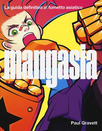 Mangasia. La guida definitiva al fumetto asiatico. Ediz. a colori - Paul Gravett - Libro 24 Ore Cultura 2017 | Libraccio.it