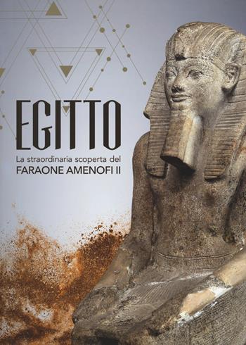 Egitto. La straordinaria scoperta del faraone Amenofi II. Catalogo della mostra (Milano, 13 settembre 2017-7 gennaio 2018)  - Libro 24 Ore Cultura 2017 | Libraccio.it