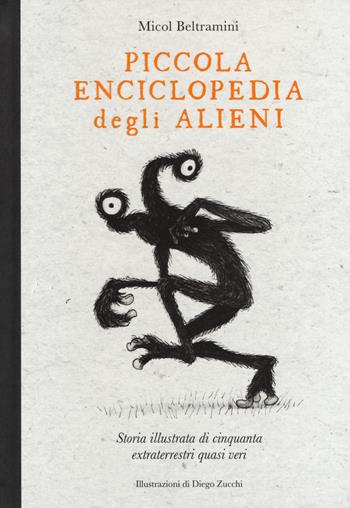Piccola enciclopedia degli alieni. Storia illustrata di cinquanta extraterrestri quasi veri - Micol Arianna Beltramini - Libro 24 Ore Cultura 2017 | Libraccio.it
