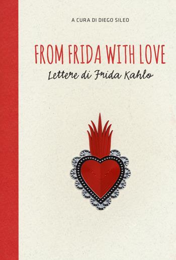 From Frida with love. Lettere di Frida Kahlo  - Libro 24 Ore Cultura 2018 | Libraccio.it