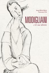 Modigliani e le sue donne - Francesco Poli, Anna Maria Merlo - Libro 24 Ore Cultura 2018 | Libraccio.it