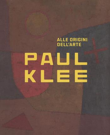 Paul Klee. Alle origini dell'arte. Catalogo della mostra (Milano, 31 ottobre 2018-3 marzo 2019). Ediz. a colori  - Libro 24 Ore Cultura 2018, Cataloghi di mostra | Libraccio.it