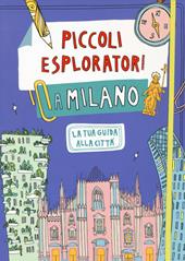 Piccoli esploratori a Milano. La tua guida alla città