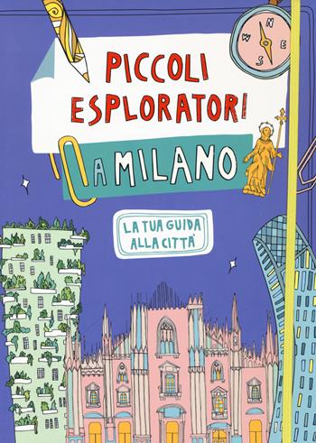 Piccoli esploratori a Milano. La tua guida alla città - Alessandra Coppa - Libro 24 Ore Cultura 2019 | Libraccio.it