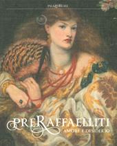 Preraffaelliti. Amore e desiderio. Catalogo della mostra (Milano, 19 giugno–6 ottobre 2019). Ediz. a colori